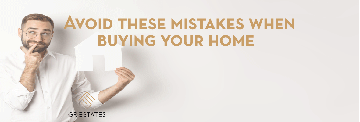 Avoid These Mistakes When Buying Your Home: Key Tips